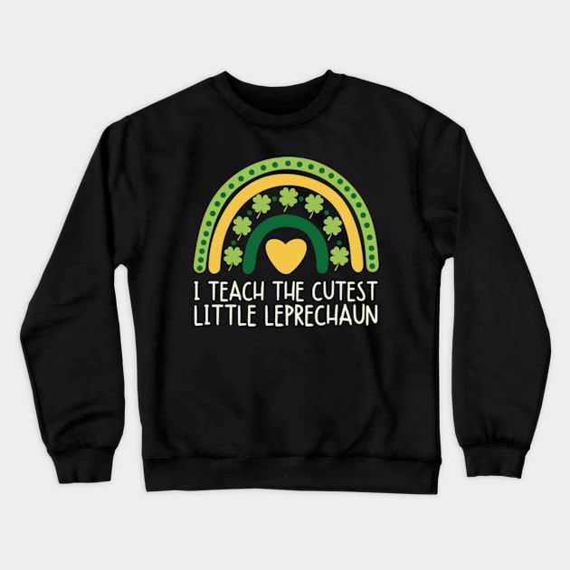 I Teach The Cutest Little Leprechaun St Patricks Day Teacher Crewneck Sweatshirt by larfly